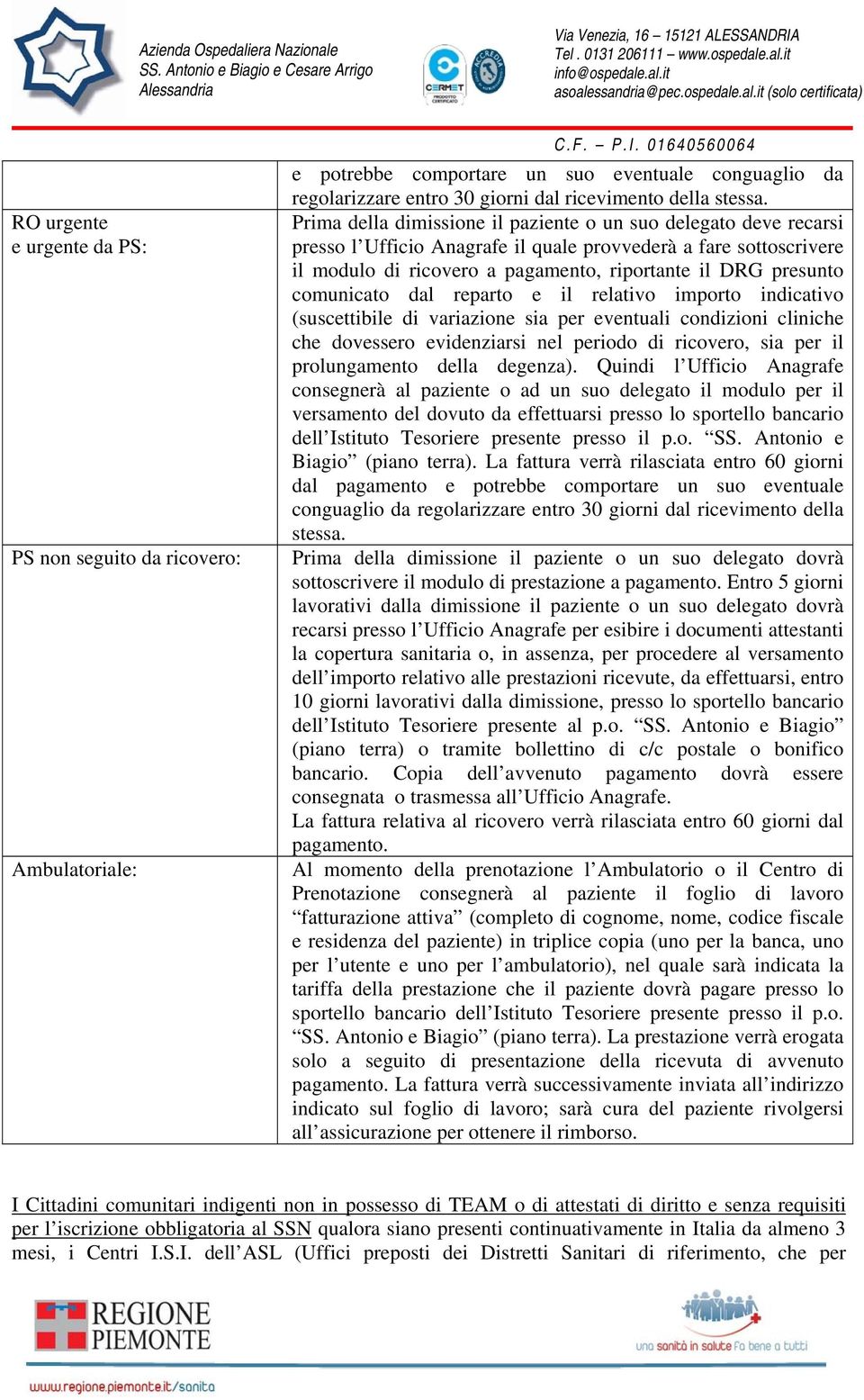 comunicato dal reparto e il relativo importo indicativo (suscettibile di variazione sia per eventuali condizioni cliniche che dovessero evidenziarsi nel periodo di ricovero, sia per il prolungamento