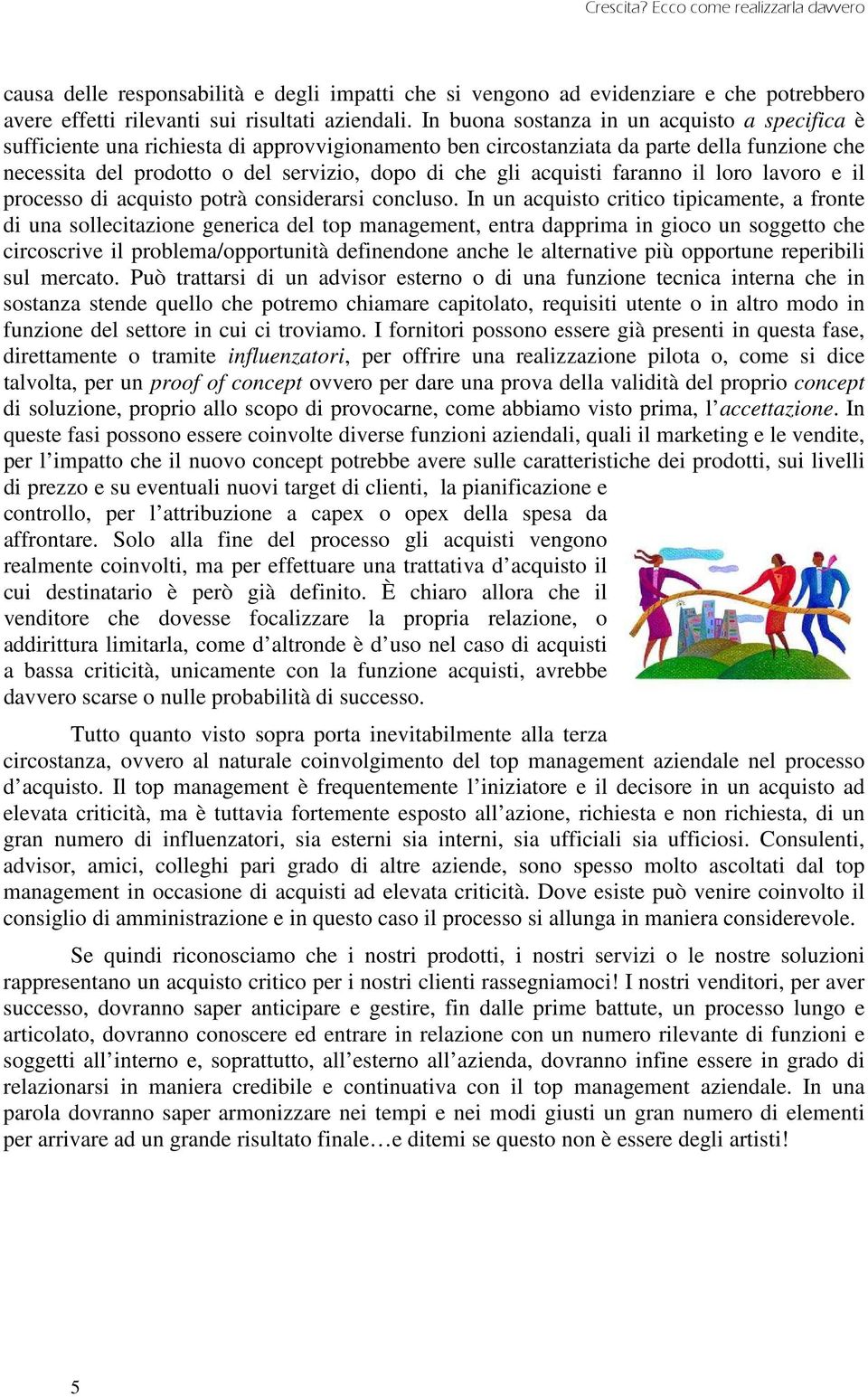 acquisti faranno il loro lavoro e il processo di acquisto potrà considerarsi concluso.