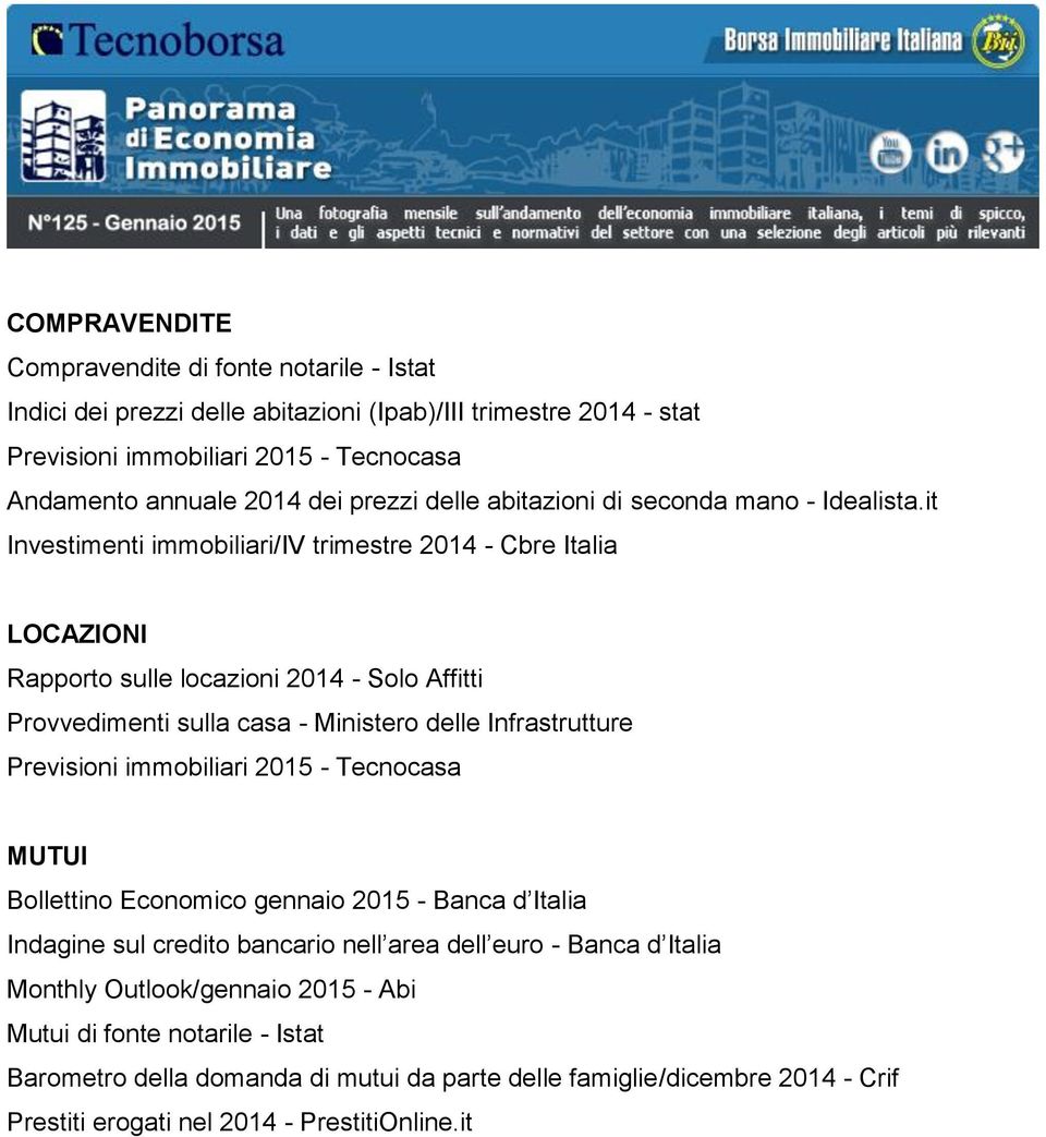 it Investimenti immobiliari/iv trimestre 2014 - Cbre Italia LOCAZIONI Rapporto sulle locazioni 2014 - Solo Affitti Provvedimenti sulla casa - Ministero delle Infrastrutture Previsioni