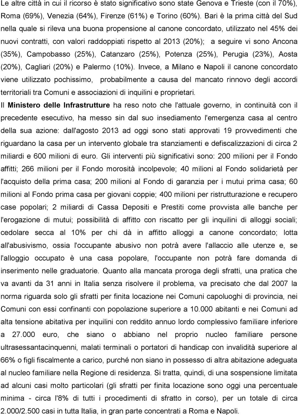 sono Ancona (35%), Campobasso (25%), Catanzaro (25%), Potenza (25%), Perugia (23%), Aosta (20%), Cagliari (20%) e Palermo (10%).