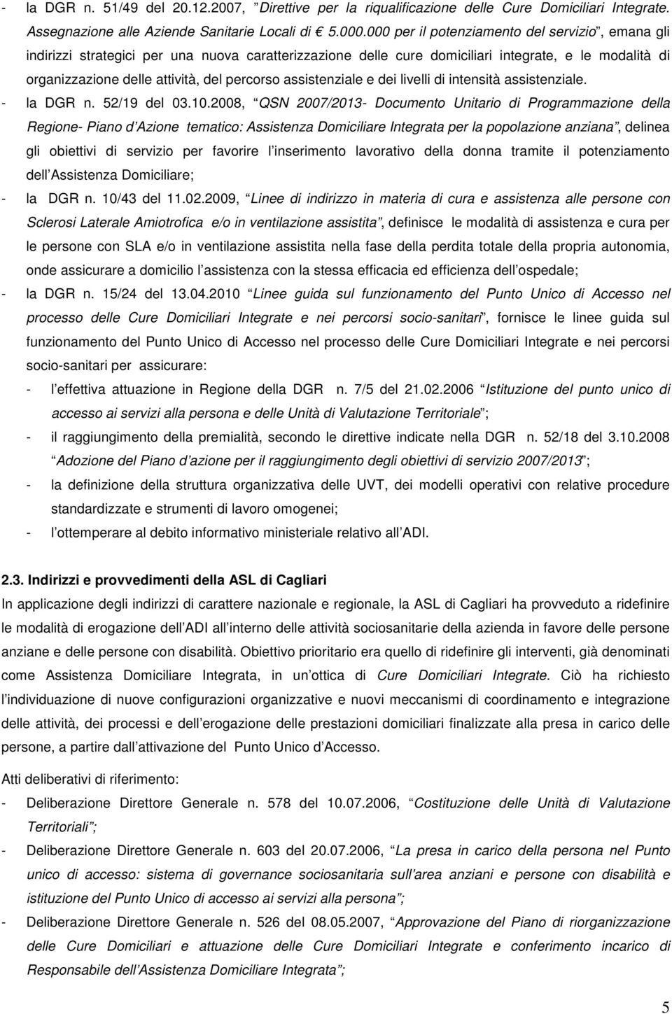 assistenziale e dei livelli di intensità assistenziale. - la DGR n. 52/19 del 03.10.