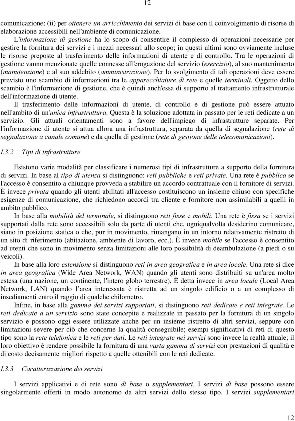 incluse le risorse preposte al trasferimento delle informazioni di utente e di controllo.