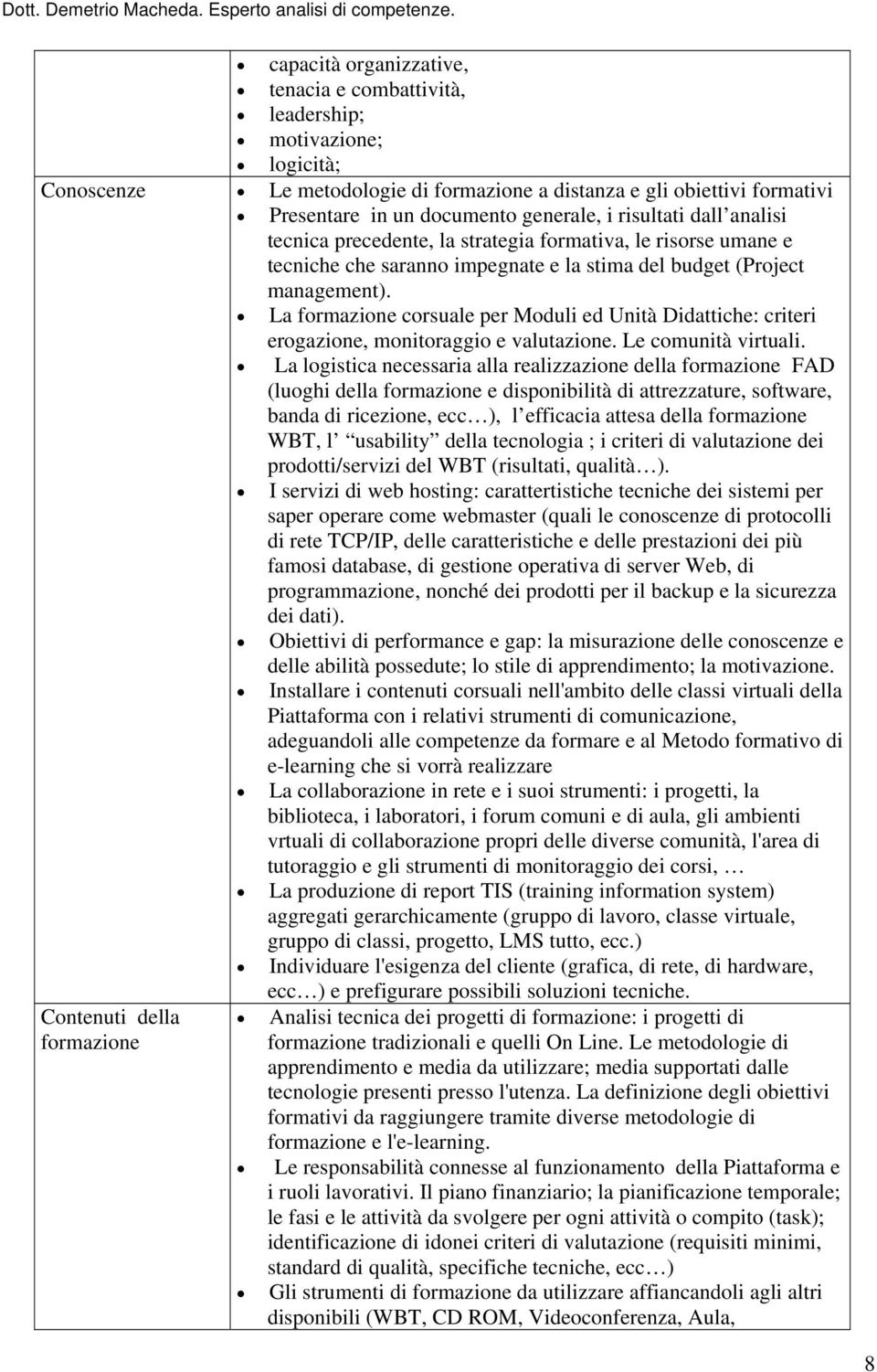 La formazione corsuale per Moduli ed Unità Didattiche: criteri erogazione, monitoraggio e valutazione. Le comunità virtuali.