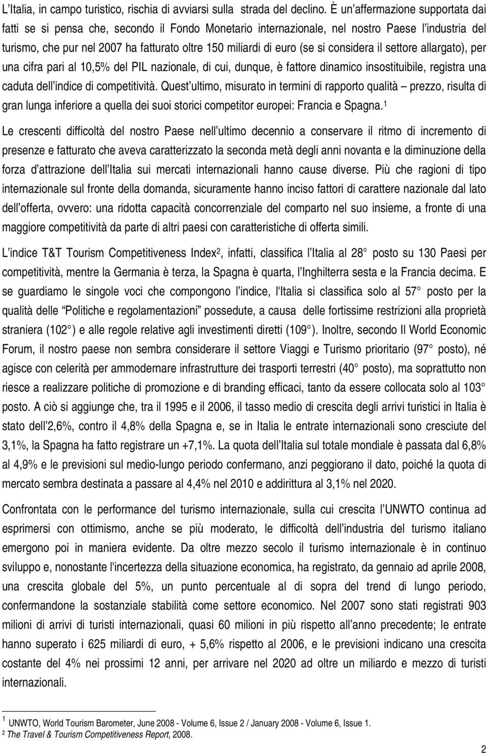 (se si considera il settore allargato), per una cifra pari al 10,5% del PIL nazionale, di cui, dunque, è fattore dinamico insostituibile, registra una caduta dell indice di competitività.