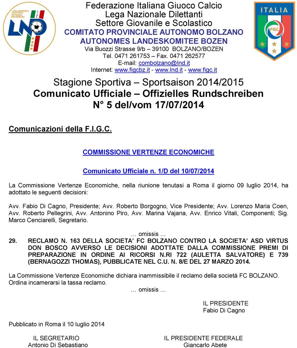 z.it - www.lnd.it - www.figc.it Stagione Sportiva Sportsaison 2014/2015 Comunicato Ufficiale Offizielles Rundschreiben N 5 del/vom 17/07/2014 Comunicazioni della F.I.G.C. COMMISSIONE VERTENZE ECONOMICHE Comunicato Ufficiale n.