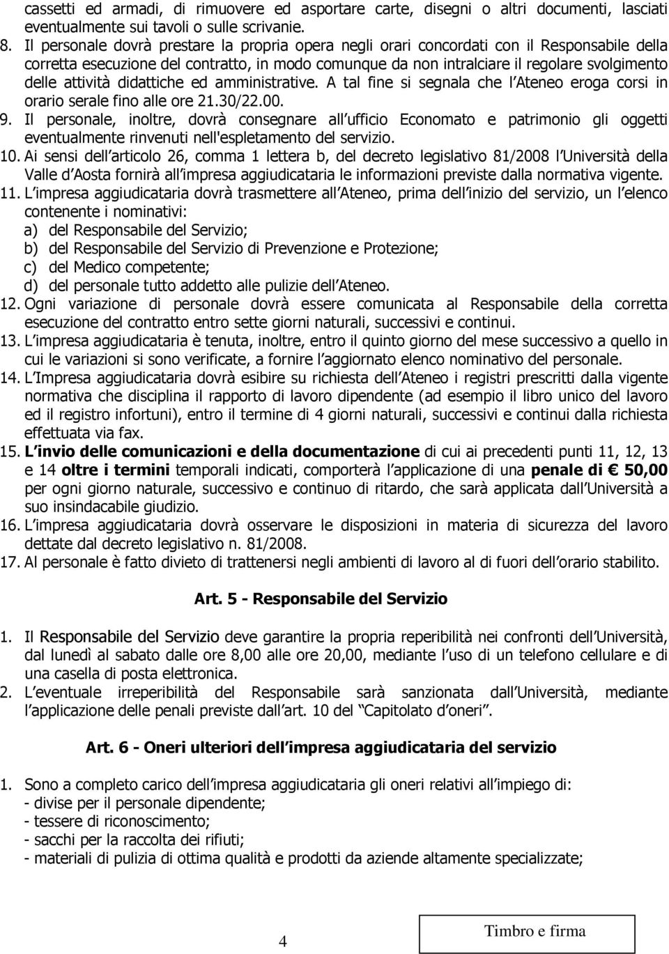 attività didattiche ed amministrative. A tal fine si segnala che l Ateneo eroga corsi in orario serale fino alle ore 21.30/22.00. 9.