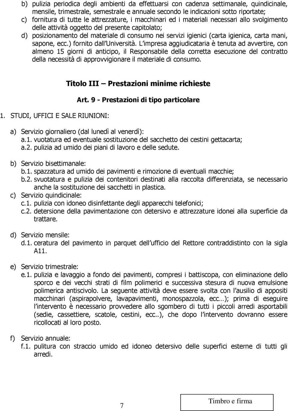 carta mani, sapone, ecc.) fornito dall Università.