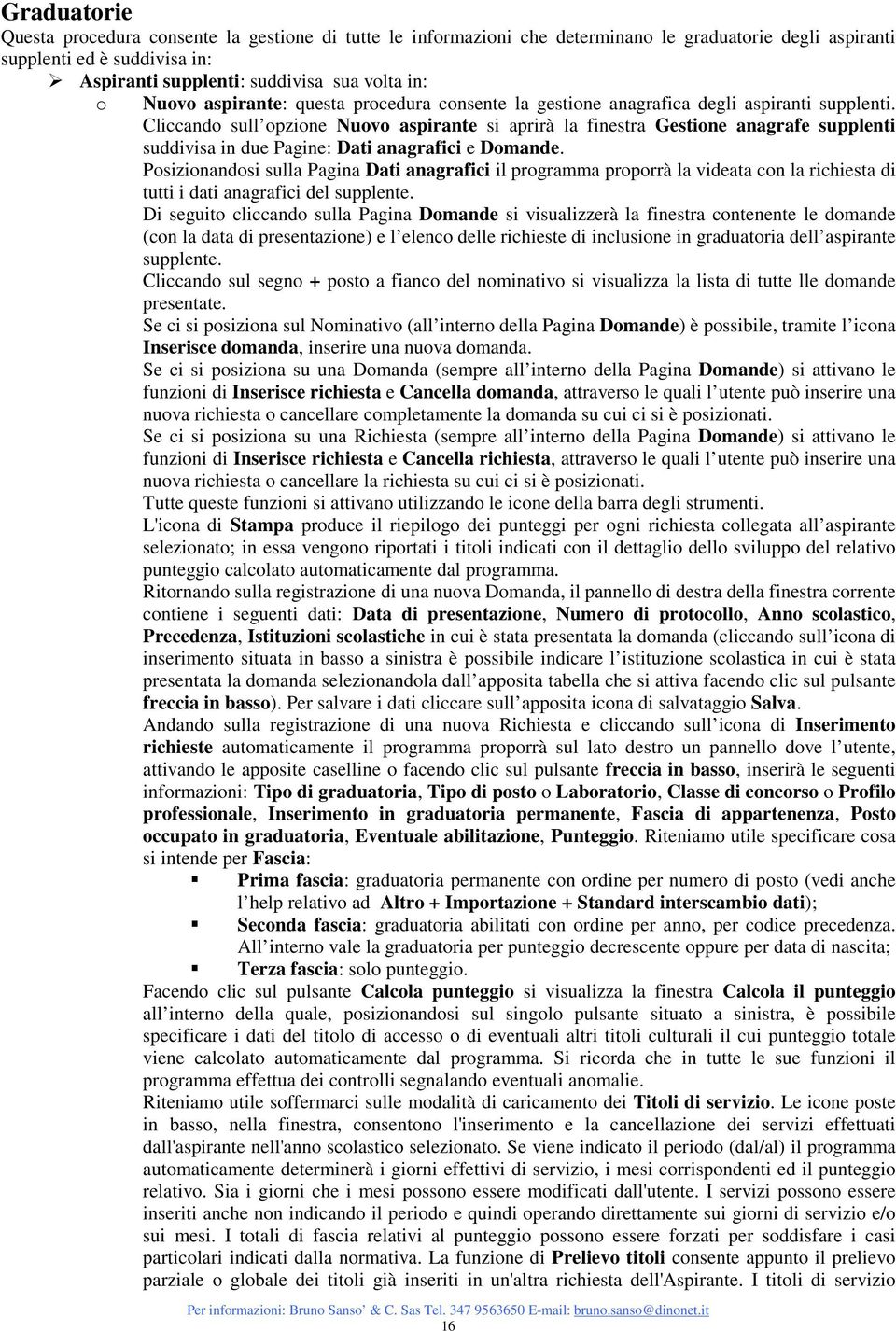 Cliccand sull pzine Nuv aspirante si aprirà la finestra Gestine anagrafe supplenti suddivisa in due Pagine: Dati anagrafici e Dmande.