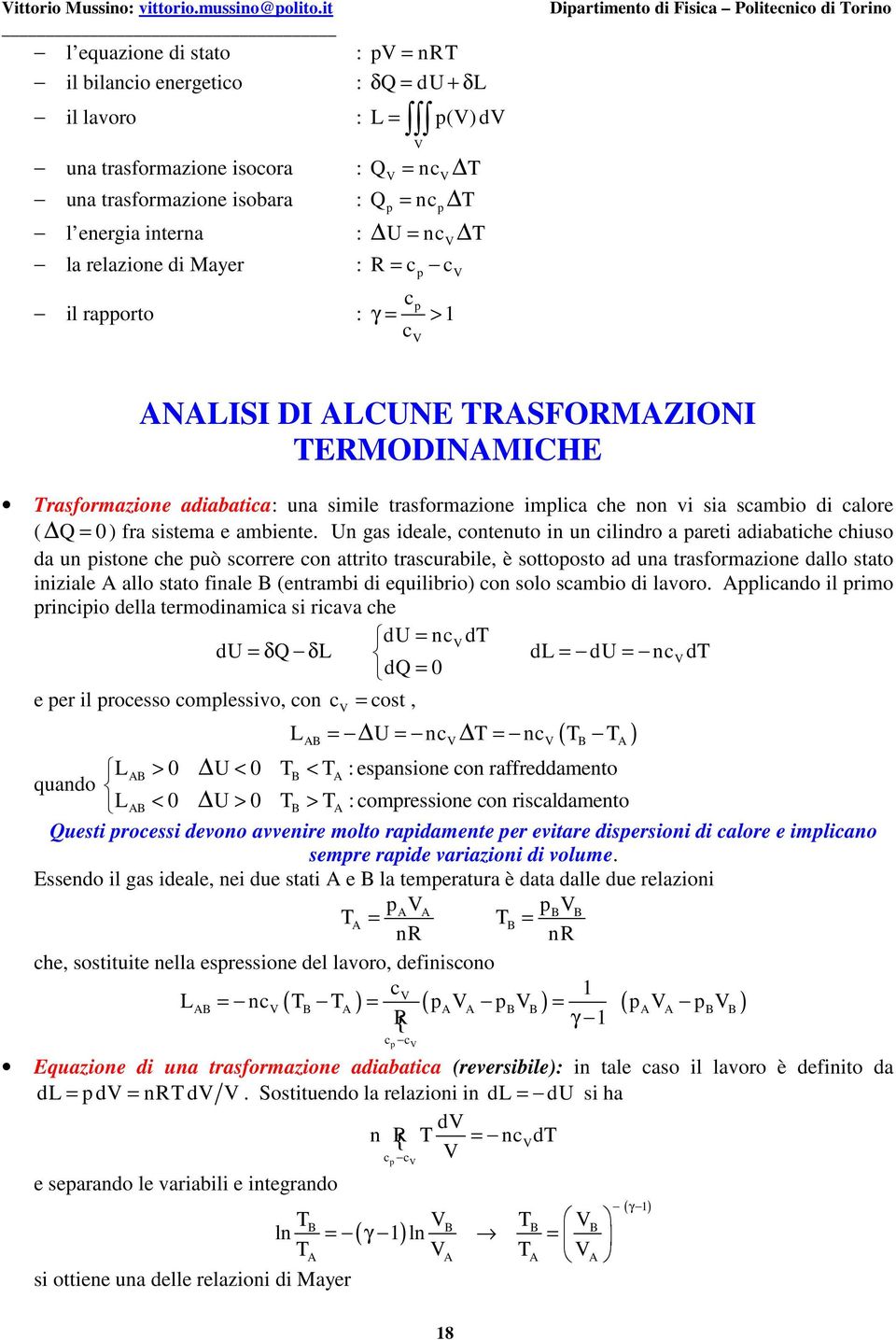 di Mayer : R = c c il raorto c : γ = > c NLISI DI LCUNE RSFORMZIONI ERMODINMICHE rasformazione adiabatica: una simile trasformazione imlica che non vi sia scambio di calore ( = ) fra sistema e