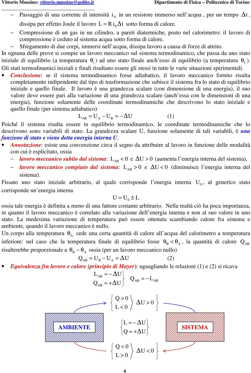 Sfregamento di due cori, immersi nell acqua, dissia lavoro a causa di forze di attrito.