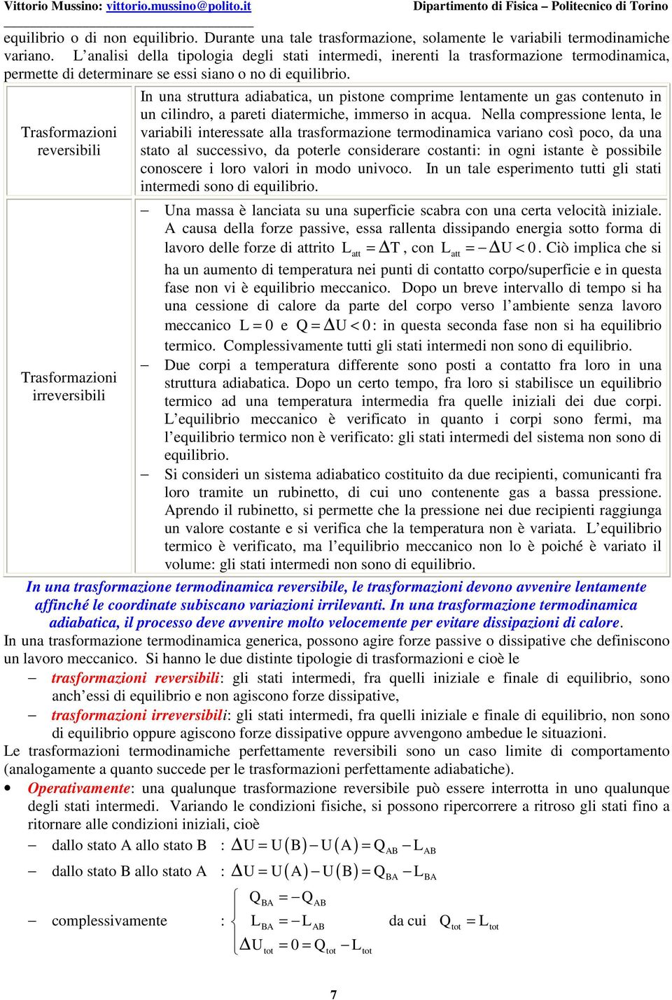 rasformazioni reversibili rasformazioni irreversibili In una struttura adiabatica, un istone comrime lentamente un gas contenuto in un cilindro, a areti diatermiche, immerso in acqua.