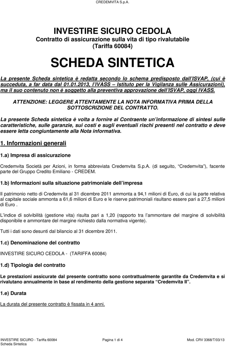 ATTENZIONE: LEGGERE ATTENTAMENTE LA NOTA INFORMATIVA PRIMA DELLA SOTTOSCRIZIONE DEL CONTRATTO.