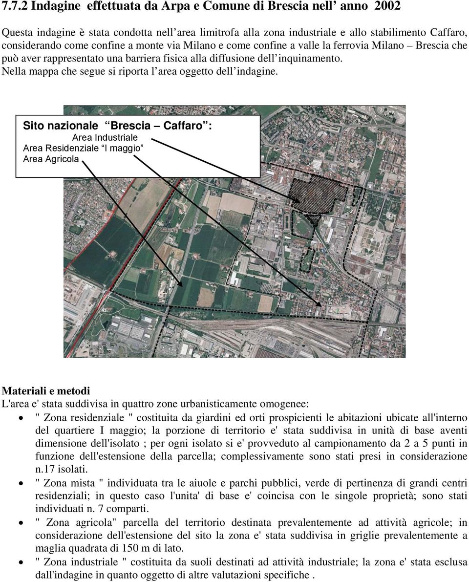 Nella mappa che segue si riporta l area oggetto dell indagine.