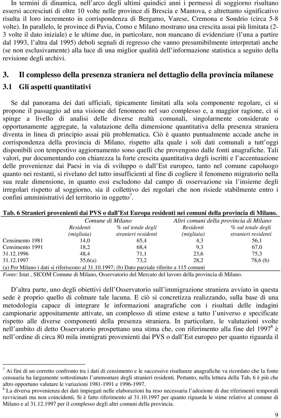 In parallelo, le province di Pavia, Como e Milano mostrano una crescita assai più limitata (2-3 volte il dato iniziale) e le ultime due, in particolare, non mancano di evidenziare (l una a partire