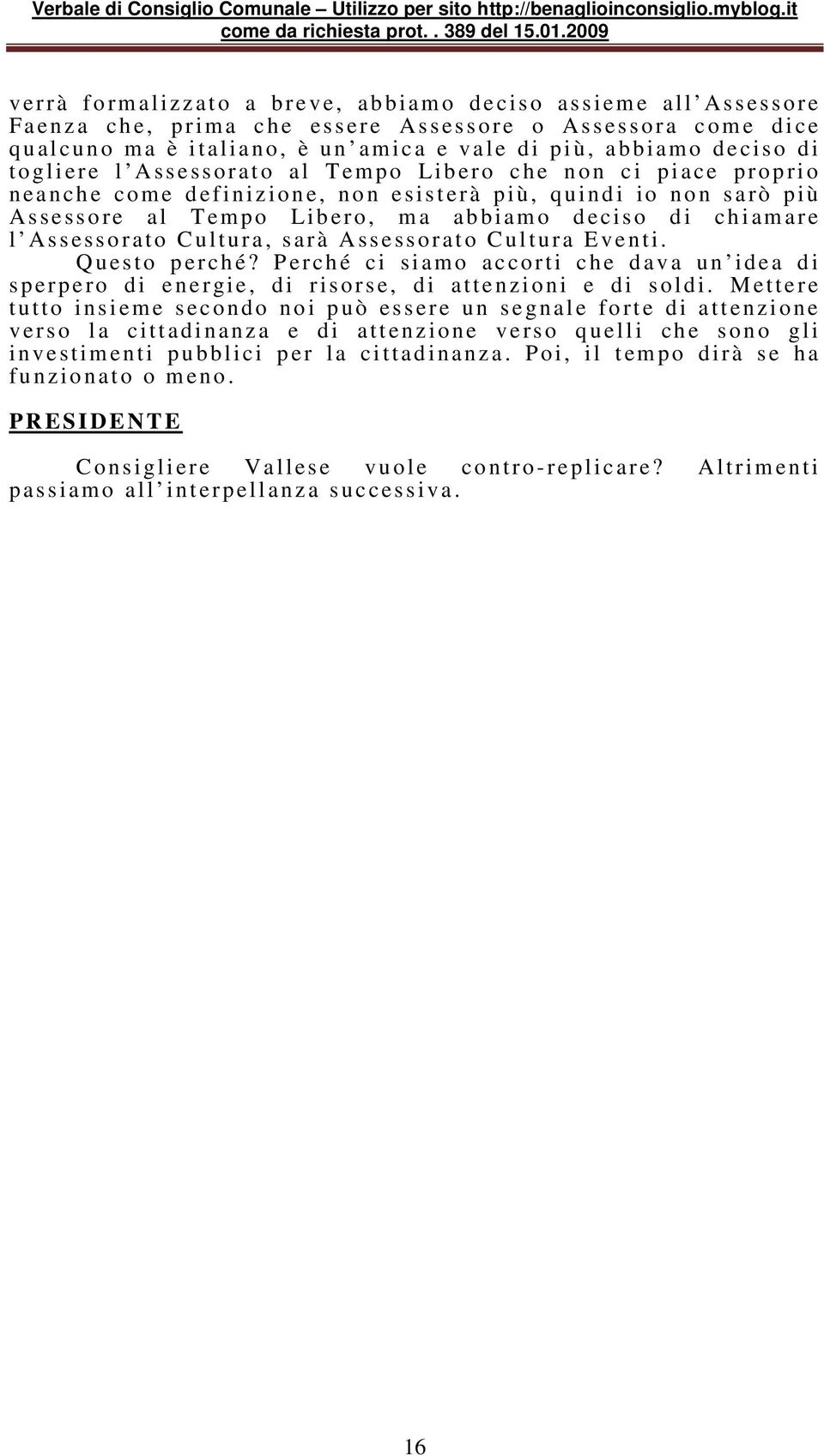 sessore a l T empo Li b e r o, m a ab biam o d e ciso d i c h i am a re l As s essorato C ultura, sarà Assessorat o C ultura Eventi. Q u e sto p e r ch é?