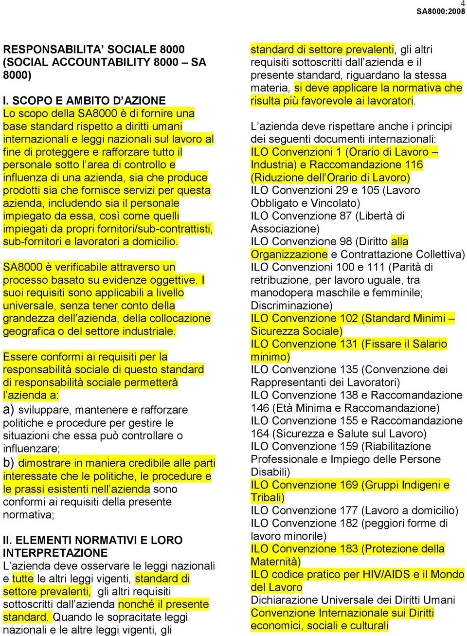 sotto l area di controllo e influenza di una azienda, sia che produce prodotti sia che fornisce servizi per questa azienda, includendo sia il personale impiegato da essa, così come quelli impiegati