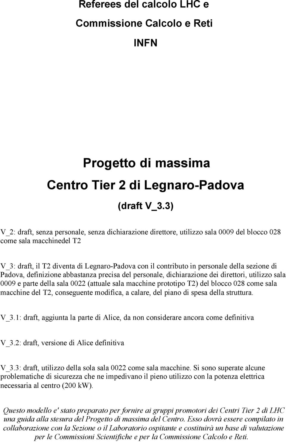 della sezione di Padova, definizione abbastanza precisa del personale, dichiarazione dei direttori, utilizzo sala 0009 e parte della sala 0022 (attuale sala macchine prototipo T2) del blocco 028 come