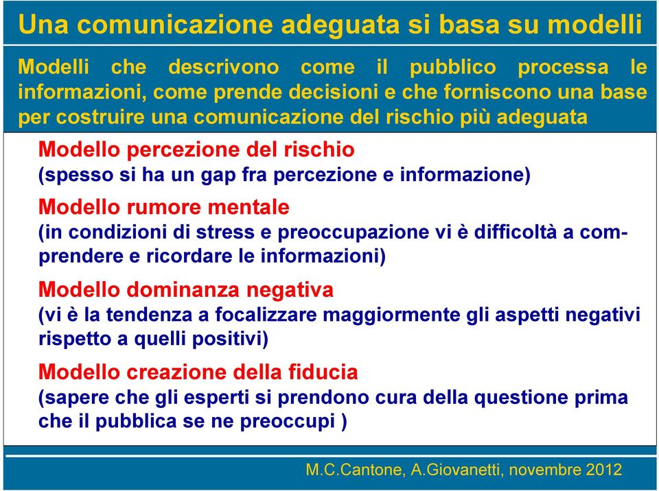 condizioni di stress e preoccupazione vi è difficoltà a comprendere e ricordare le informazioni) Modello dominanza negativa (vi è la tendenza a focalizzare maggiormente