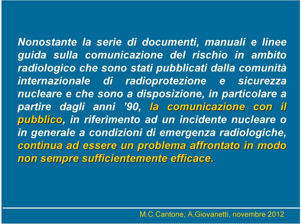 particolare a partire dagli anni 90, la comunicazione con il pubblico, in riferimento ad un incidente nucleare o in