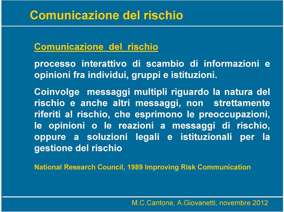 Coinvolge messaggi multipli riguardo la natura del rischio e anche altri messaggi, non strettamente riferiti al rischio,