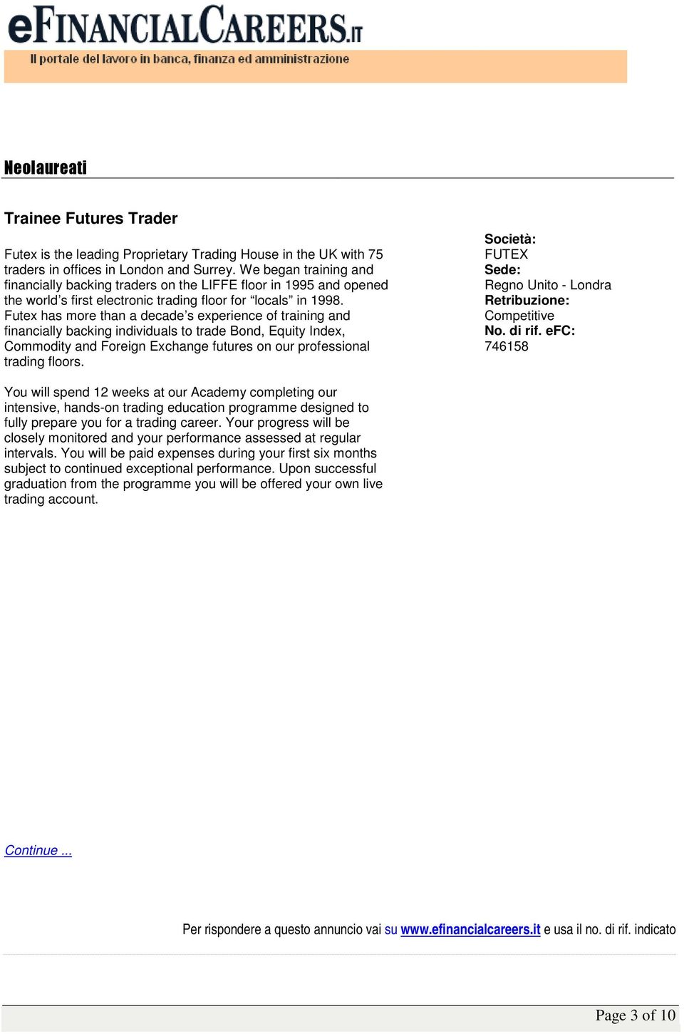 Futex has more than a decade s experience of training and financially backing individuals to trade Bond, Equity Index, Commodity and Foreign Exchange futures on our professional trading floors.