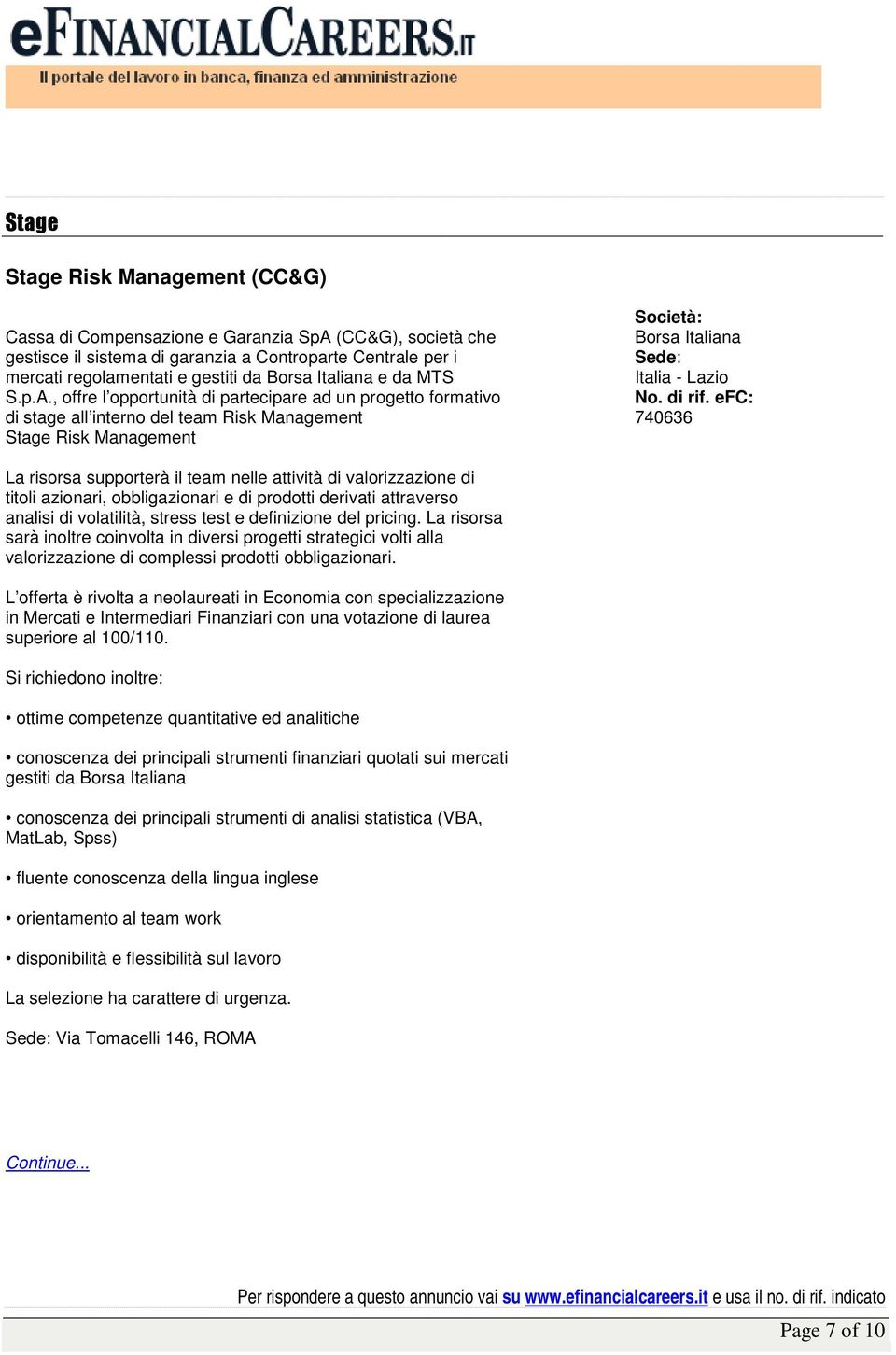 , offre l opportunità di partecipare ad un progetto formativo di stage all interno del team Risk Management Stage Risk Management Borsa Italiana Italia - Lazio 740636 La risorsa supporterà il team