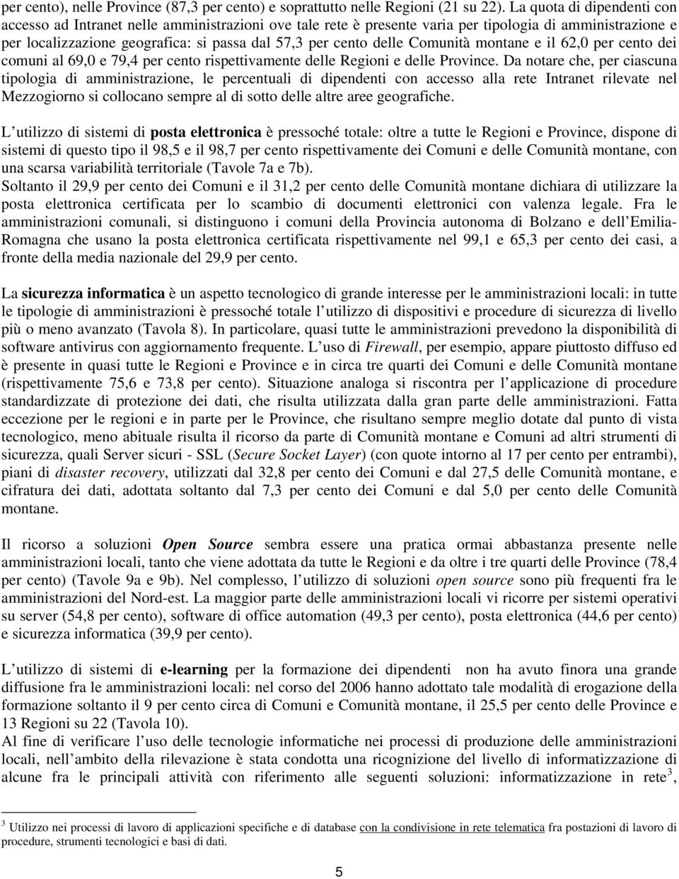 Comunità montane e il 62,0 per cento dei comuni al 69,0 e 79,4 per cento rispettivamente delle Regioni e delle Province.