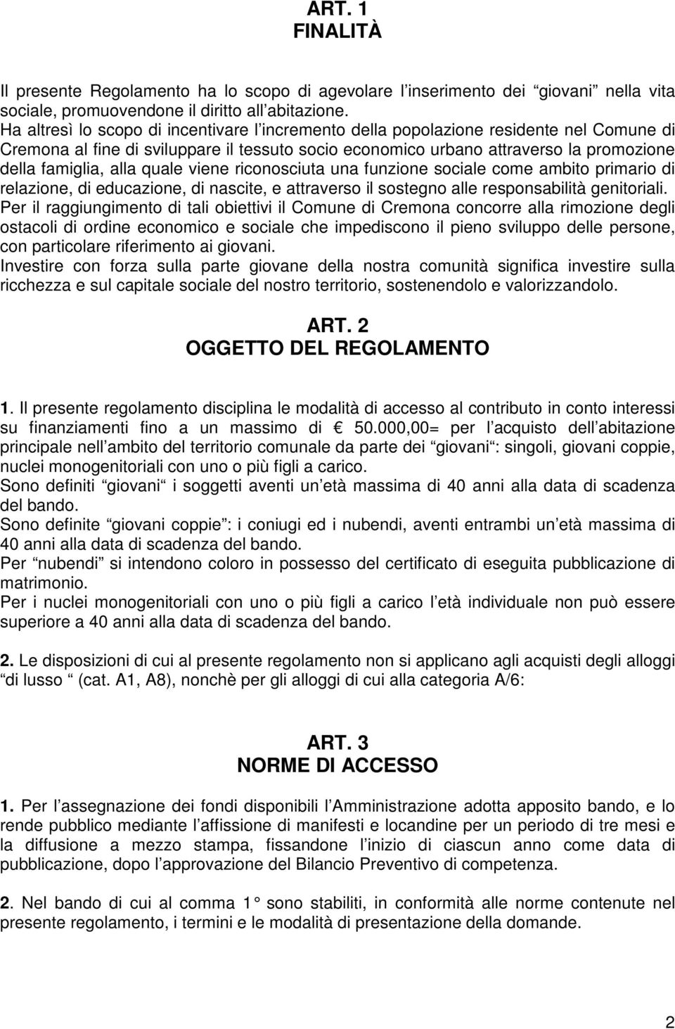 quale viene riconosciuta una funzione sociale come ambito primario di relazione, di educazione, di nascite, e attraverso il sostegno alle responsabilità genitoriali.