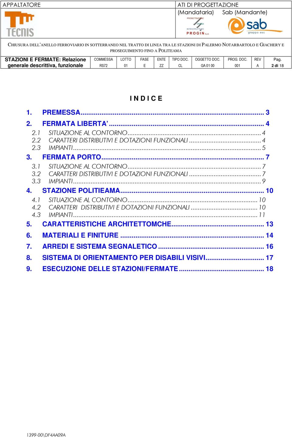 1 SITUZION L CONTORNO... 7 3.2 CRTTRI DISTRIBUTIVI DOTZIONI FUNZIONLI... 7 3.3 IMPINTI... 9 4. STZION POLITIM... 10 4.1 SITUZION L CONTORNO... 10 4.2 CRTTRI DISTRIBUTIVI DOTZIONI FUNZIONLI... 10 4.3 IMPINTI... 11 5.