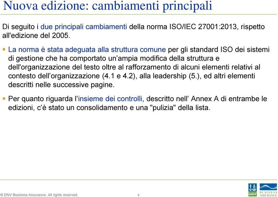 dell'organizzazione del testo oltre al rafforzamento di alcuni elementi relativi al contesto dell organizzazione (4.1 e 4.2), alla leadership (5.