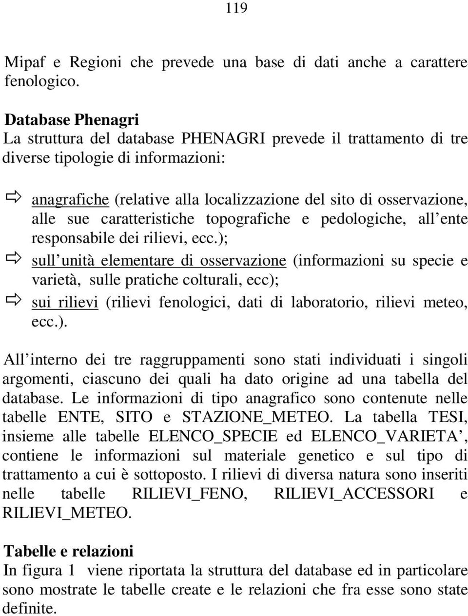 caratteristiche topografiche e pedologiche, all ente responsabile dei rilievi, ecc.