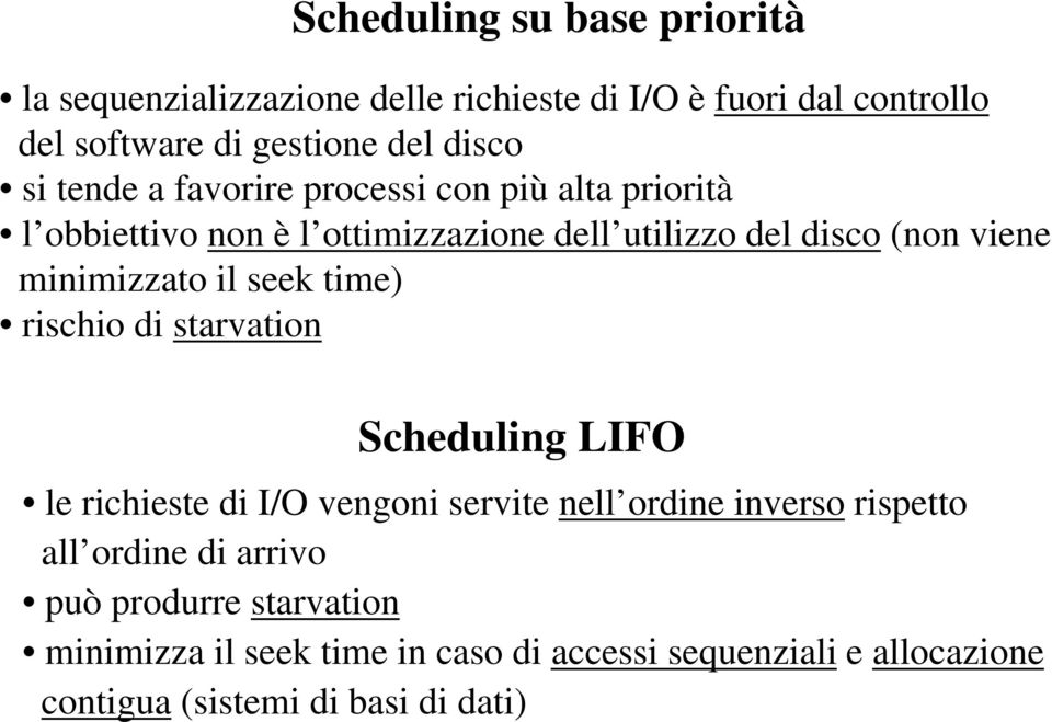 minimizzato il seek time) rischio di starvation Scheduling LIFO le richieste di I/O vengoni servite nell ordine inverso rispetto all