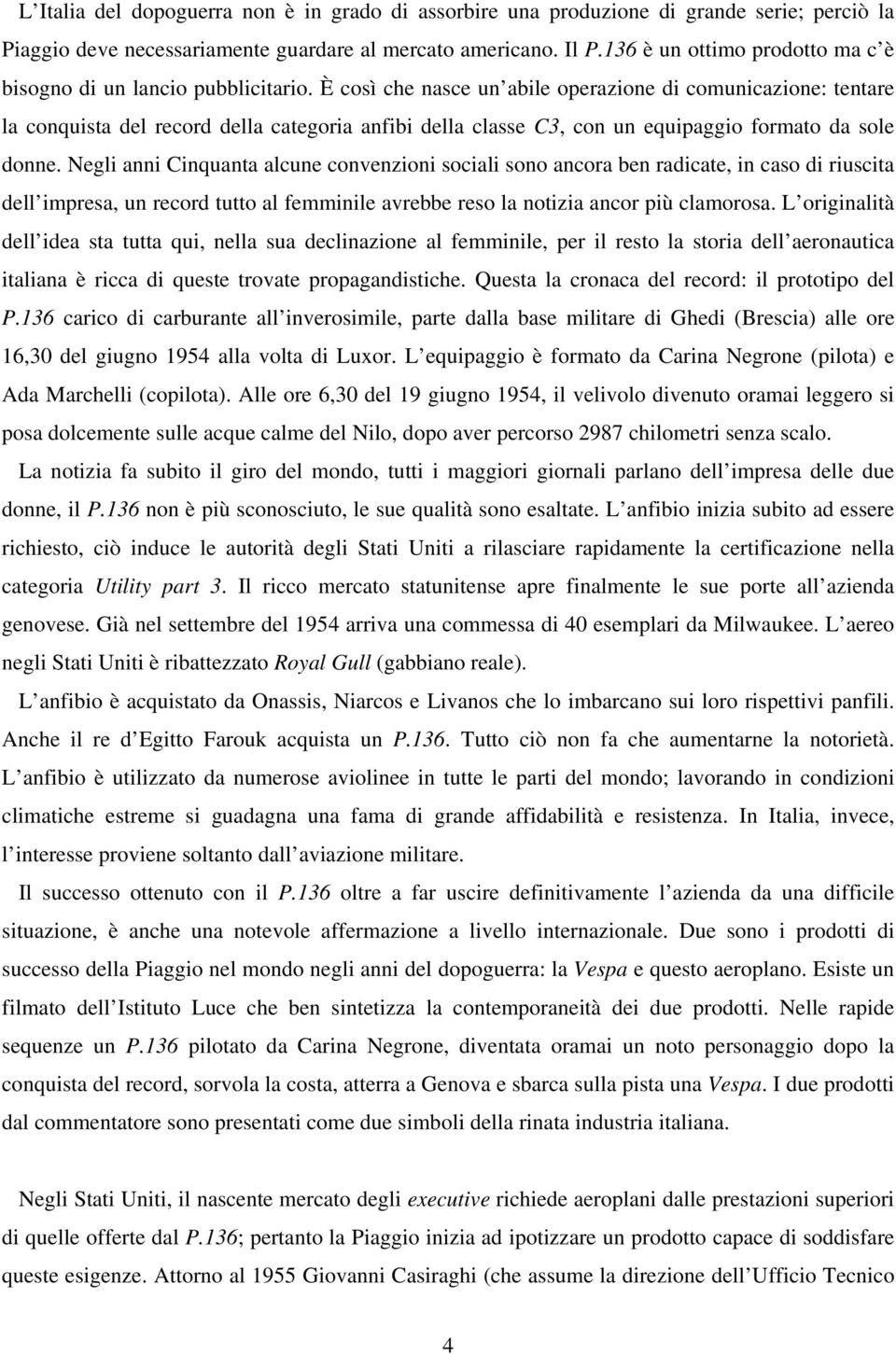 È così che nasce un abile operazione di comunicazione: tentare la conquista del record della categoria anfibi della classe C3, con un equipaggio formato da sole donne.