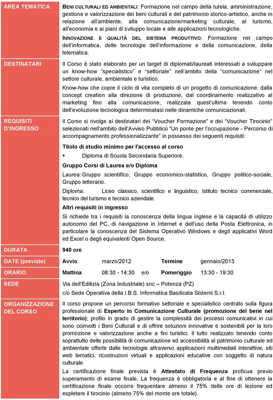 INNOVAZIONE E QUALITÀ DEL SISTEMA PRODUTTIVO: Formazione nel campo dell informatica, delle tecnologie dell informazione e della comunicazione, della telematica.