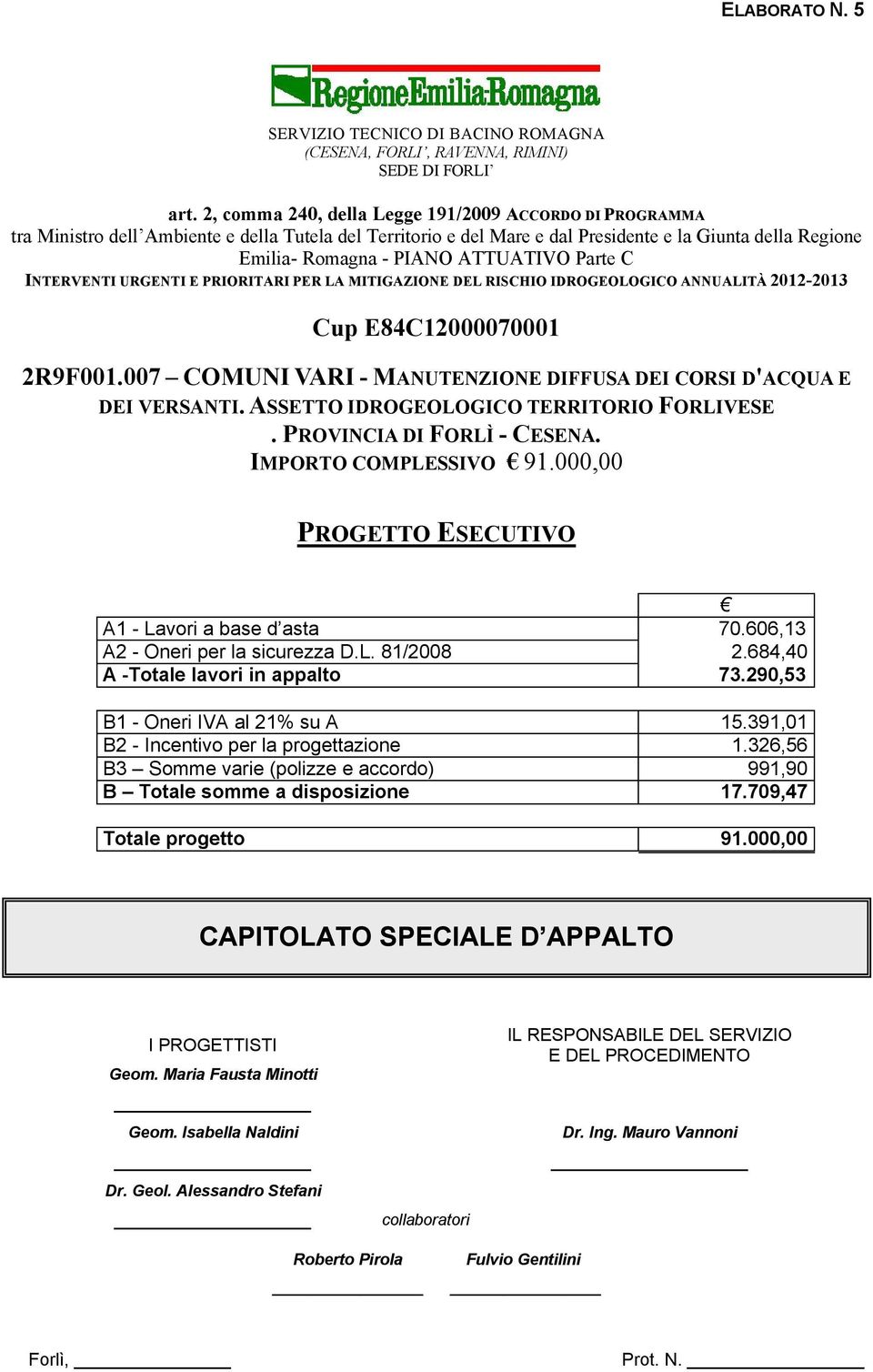 ATTUATIVO Parte C INTERVENTI URGENTI E PRIORITARI PER LA MITIGAZIONE DEL RISCHIO IDROGEOLOGICO ANNUALITÀ 2012-2013 Cup E84C12000070001 2R9F001.