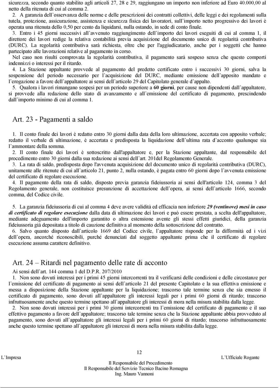 delle leggi e dei regolamenti sulla tutela, protezione, assicurazione, assistenza e sicurezza fisica dei lavoratori, sull importo netto progressivo dei lavori è operata una ritenuta dello 0,50 per