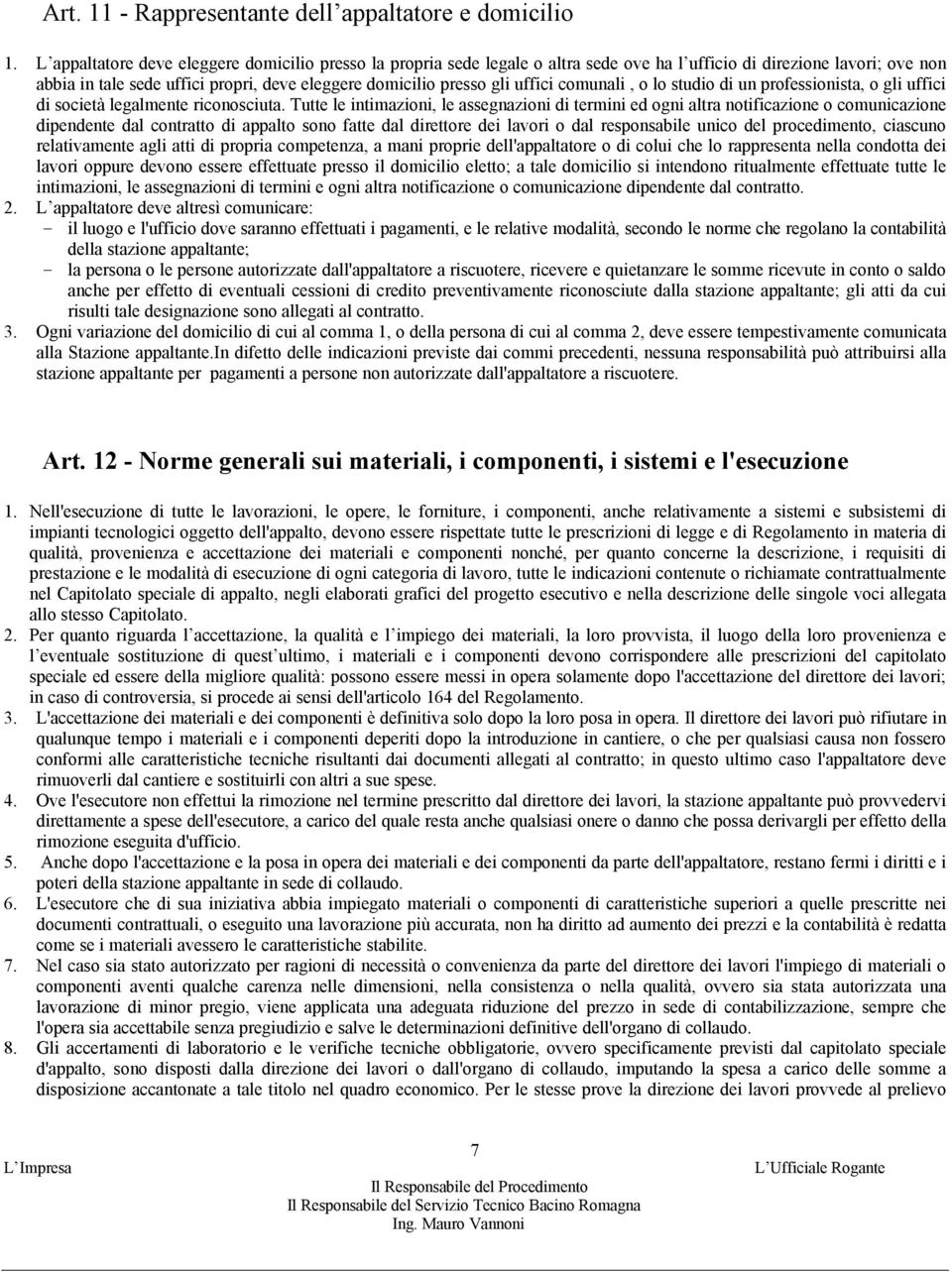 uffici comunali, o lo studio di un professionista, o gli uffici di società legalmente riconosciuta.