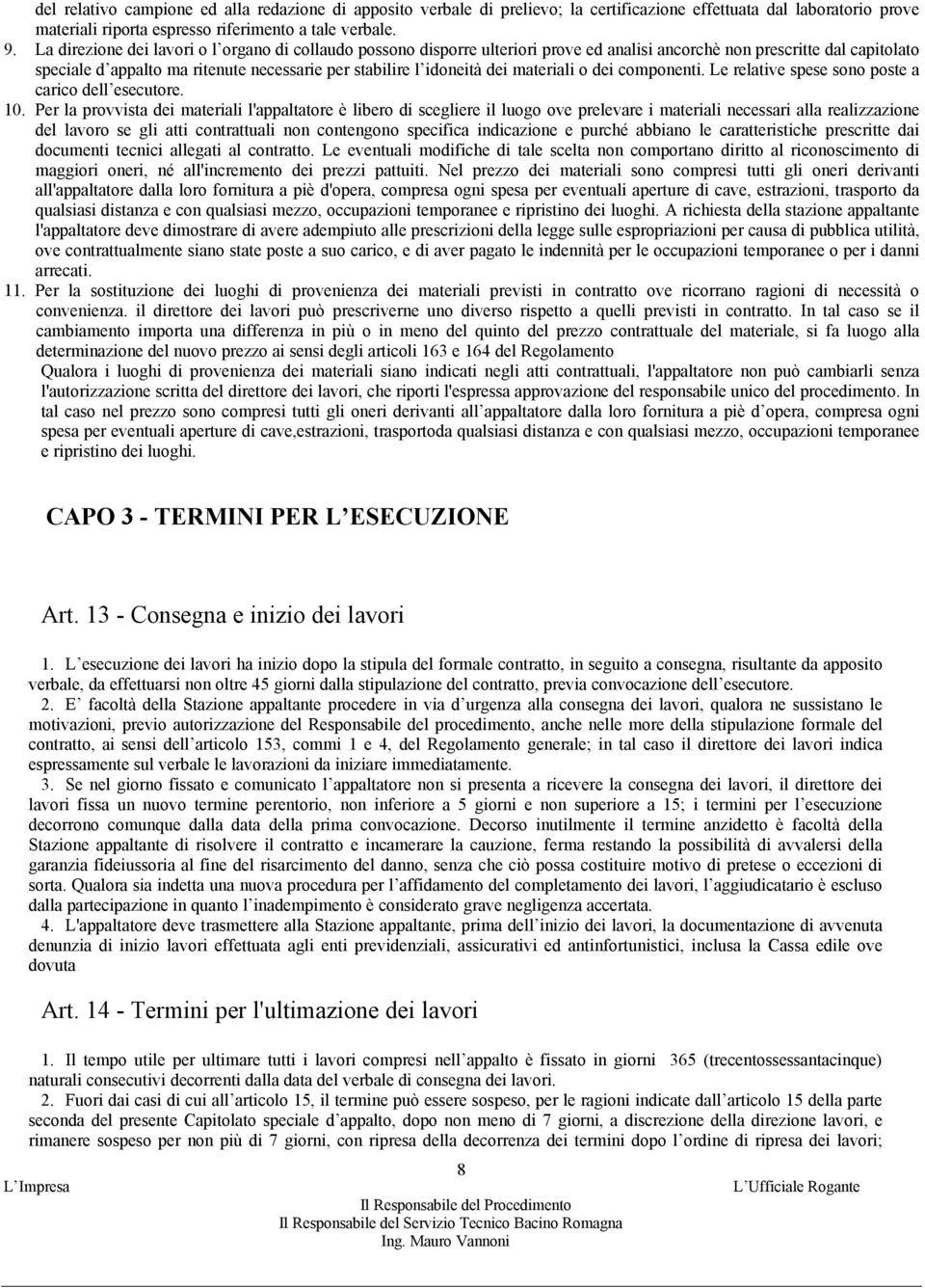 dei materiali o dei componenti. Le relative spese sono poste a carico dell esecutore. 10.