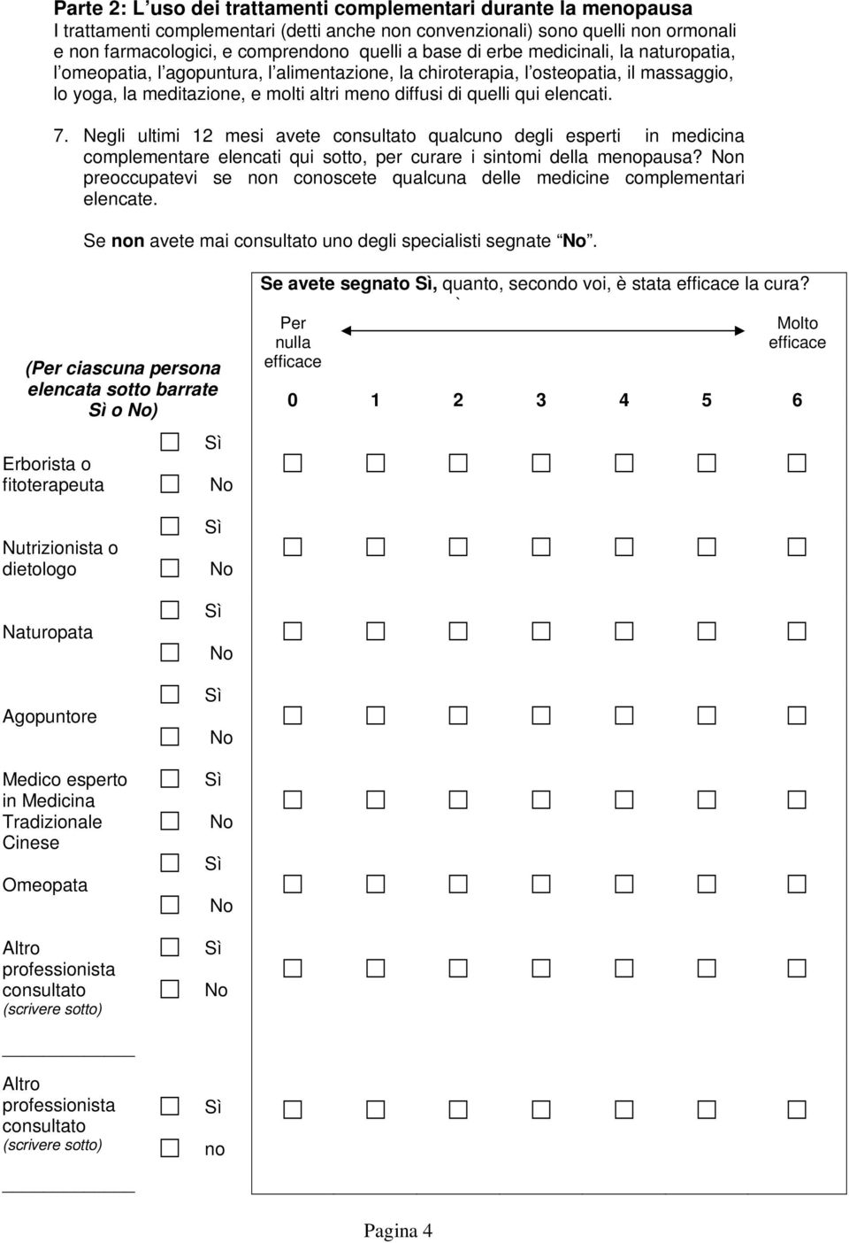 7. Negli ultimi 12 mesi avete consultato qualcuno degli esperti in medicina complementare elencati qui sotto, per curare i sintomi della menopausa?