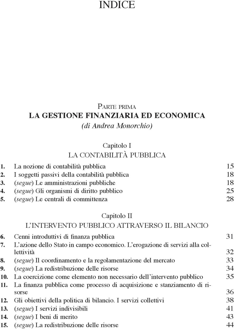 (segue) Le centrali di committenza 28 Capitolo II l intervento pubblico attraverso il bilancio 6. Cenni introduttivi di finanza pubblica 31 7. L azione dello Stato in campo economico.