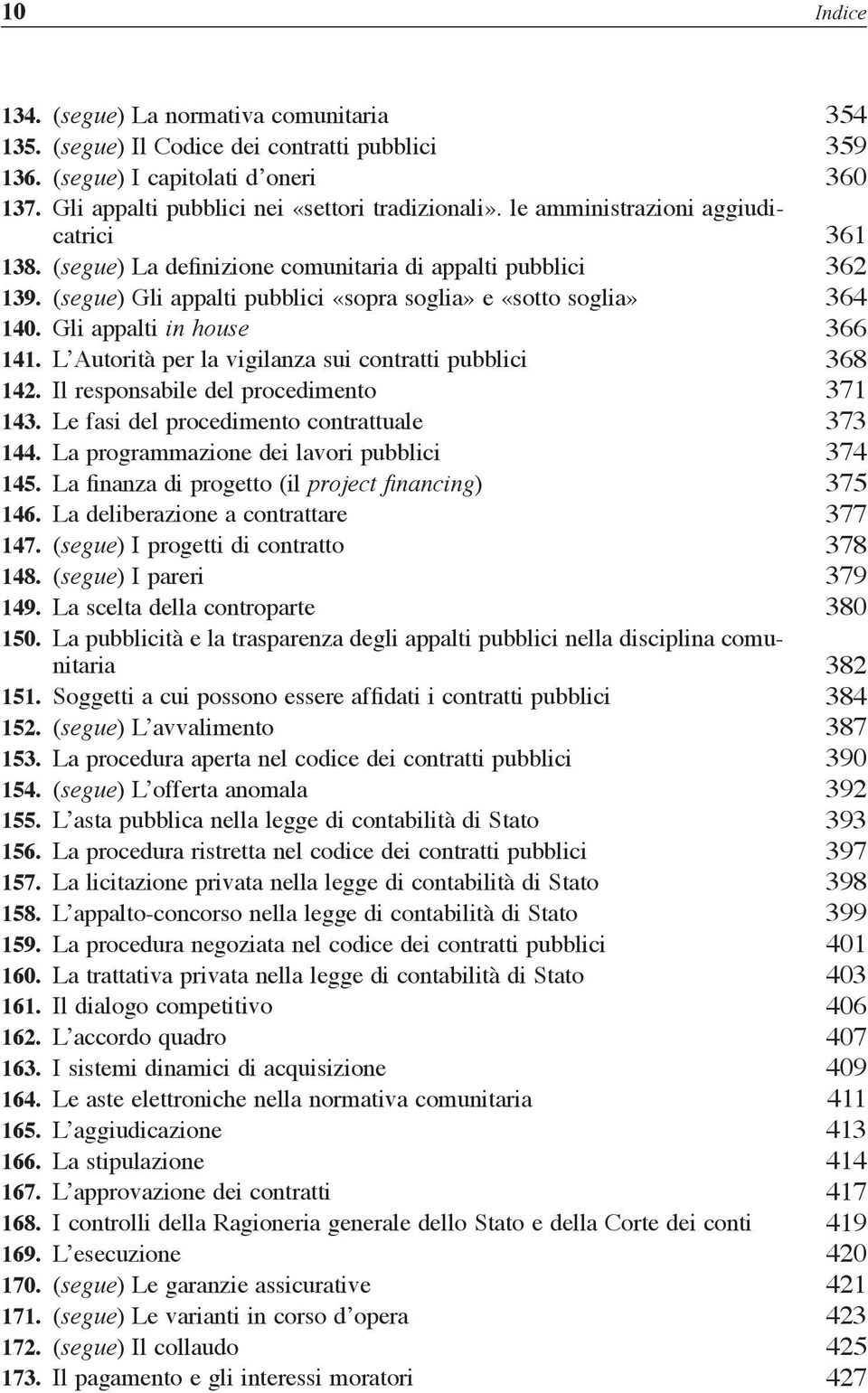 Gli appalti in house 366 141. L Autorità per la vigilanza sui contratti pubblici 368 142. Il responsabile del procedimento 371 143. Le fasi del procedimento contrattuale 373 144.