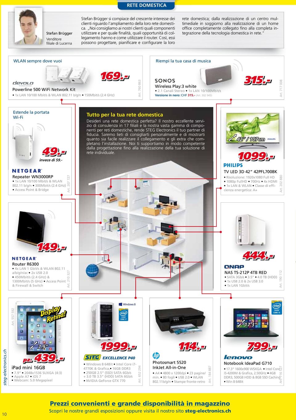 Così, essi possono progettare, pianificare e configurare la loro rete domestica; dalla realizzazione di un centro multimediale in soggiorno alla realizzazione di un home office completamente