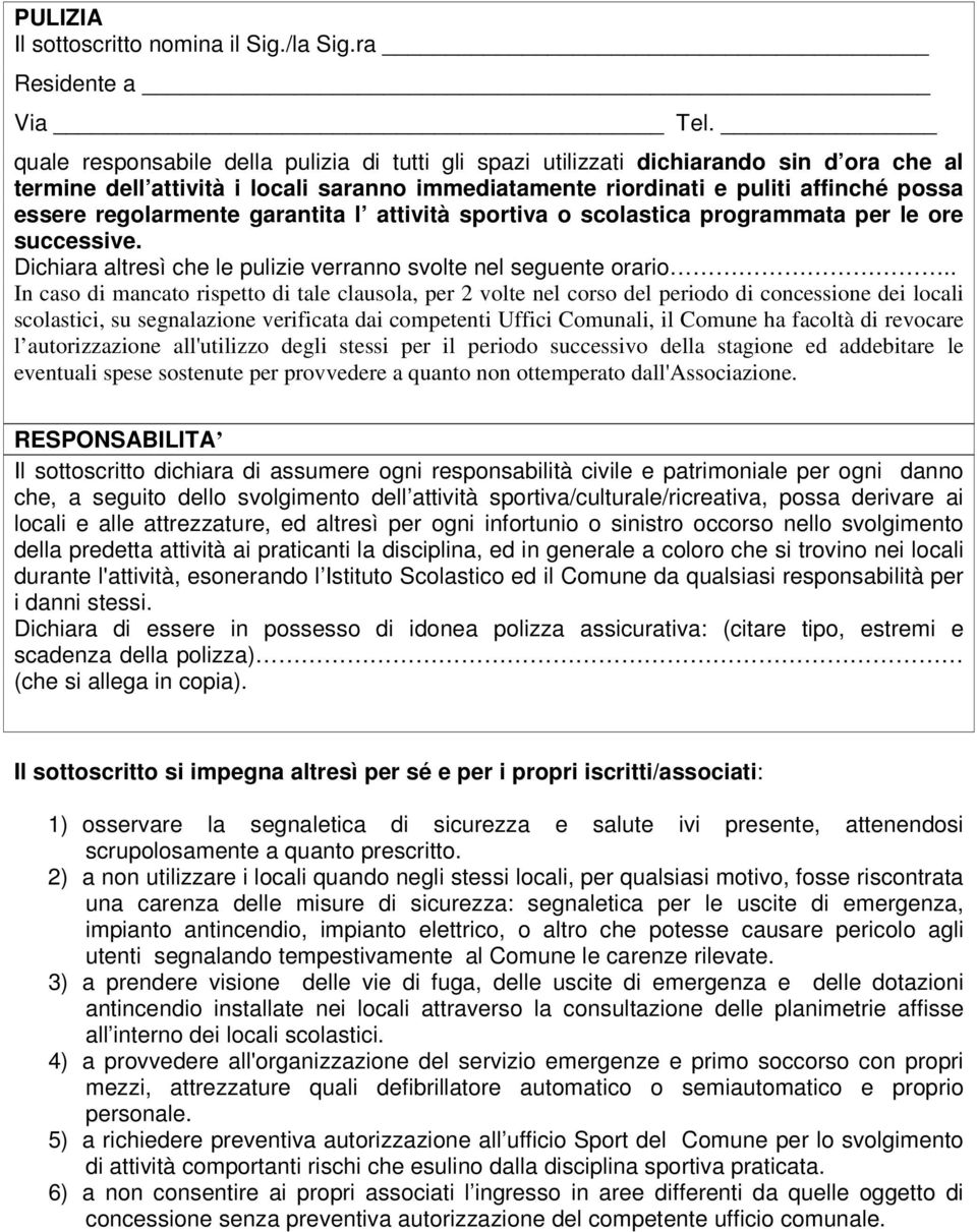 regolarmente garantita l attività sportiva o scolastica programmata per le ore successive. Dichiara altresì che le pulizie verranno svolte nel seguente orario.