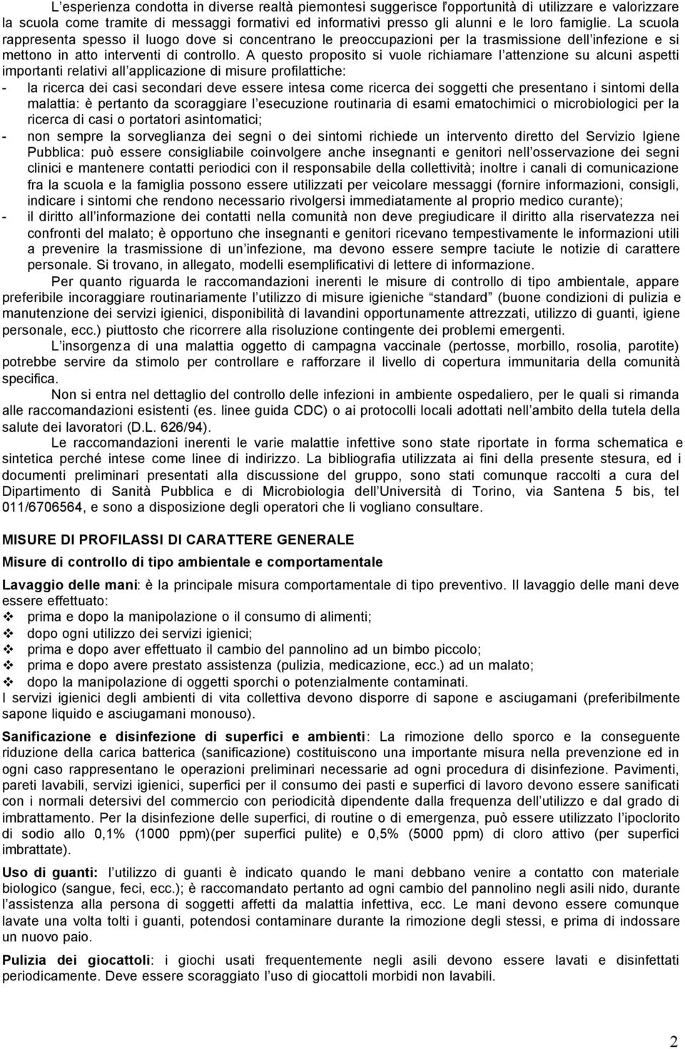 A questo proposito si vuole richiamare l attenzione su alcuni aspetti importanti relativi all applicazione di misure profilattiche: - la ricerca dei casi secondari deve essere intesa come ricerca dei