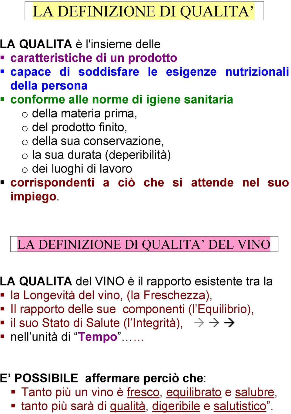 o del prodotto finito, o della sua conservazione, o la sua durata (deperibilità) o dei luoghi di lavoro corrispondenti a ciò che si attende nel suo impiego.