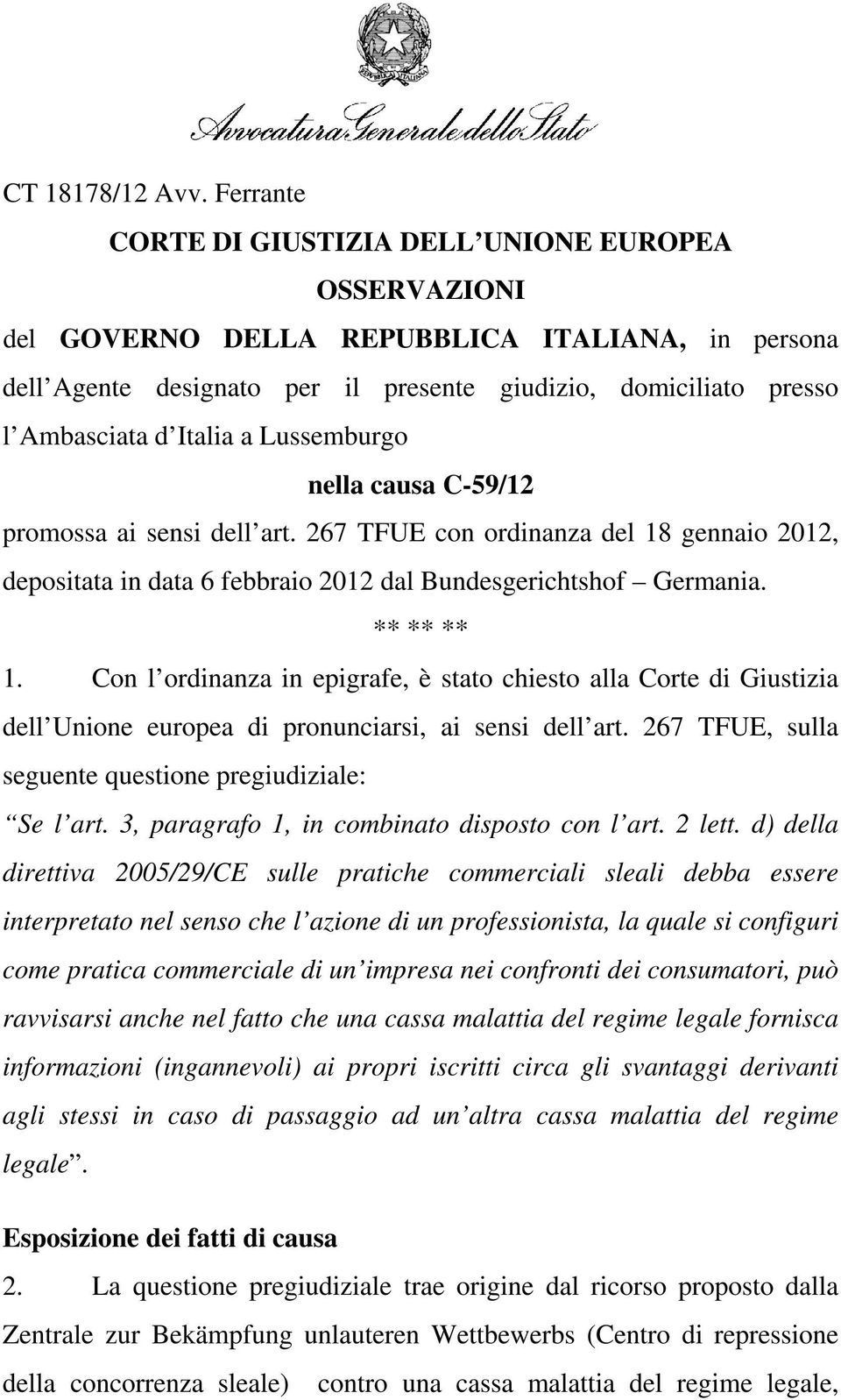 a Lussemburgo nella causa C-59/12 promossa ai sensi dell art. 267 TFUE con ordinanza del 18 gennaio 2012, depositata in data 6 febbraio 2012 dal Bundesgerichtshof Germania. ** ** ** 1.