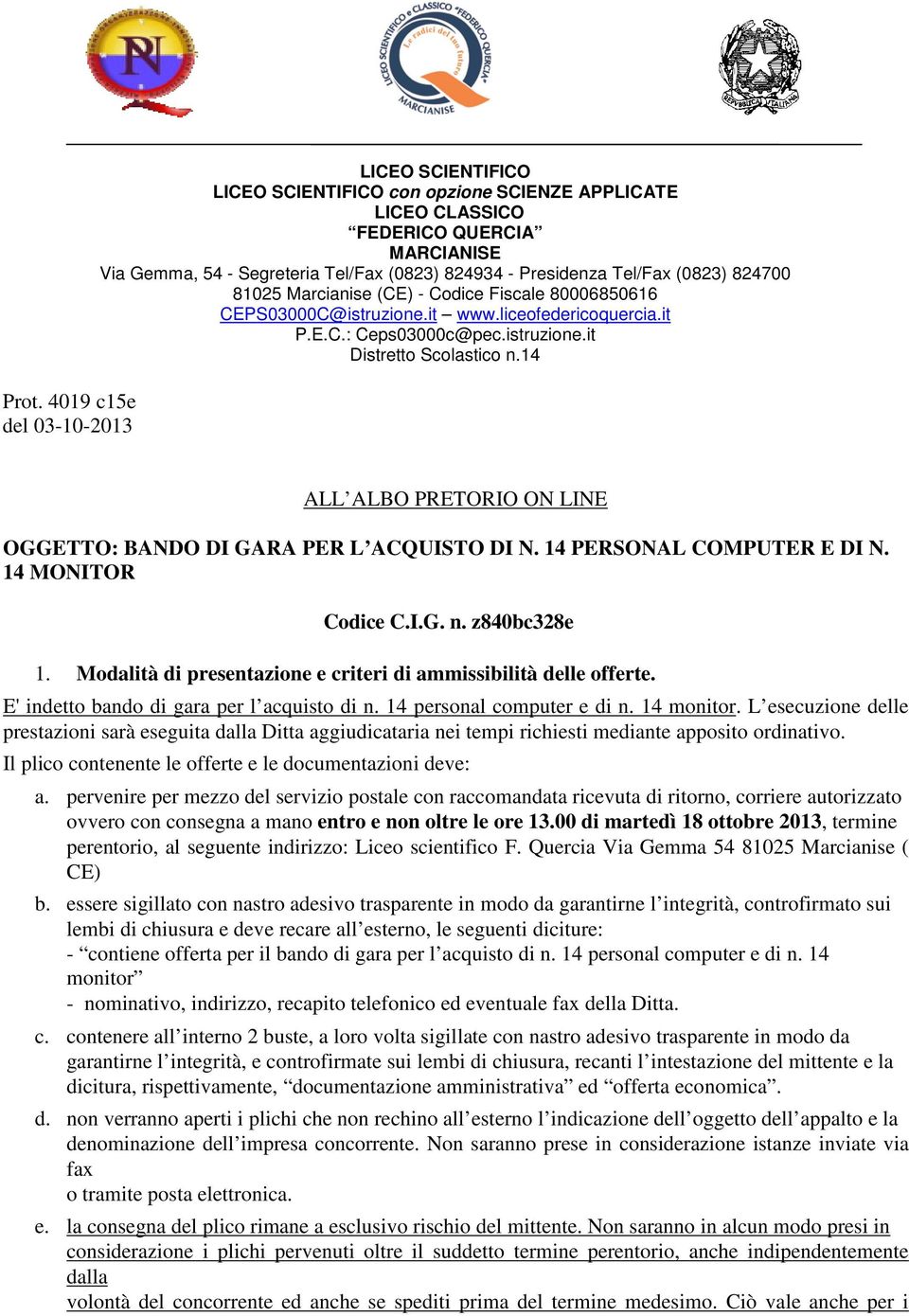 14 ALL ALBO PRETORIO ON LINE OGGETTO: BANDO DI GARA PER L ACQUISTO DI N. 14 PERSONAL COMPUTER E DI N. 14 MONITOR Codice C.I.G. n. z840bc328e 1.