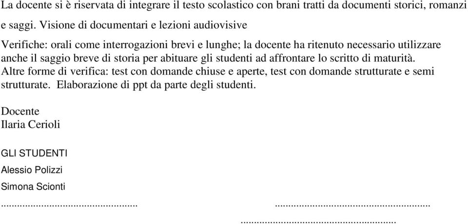 anche il saggio breve di storia per abituare gli studenti ad affrontare lo scritto di maturità.