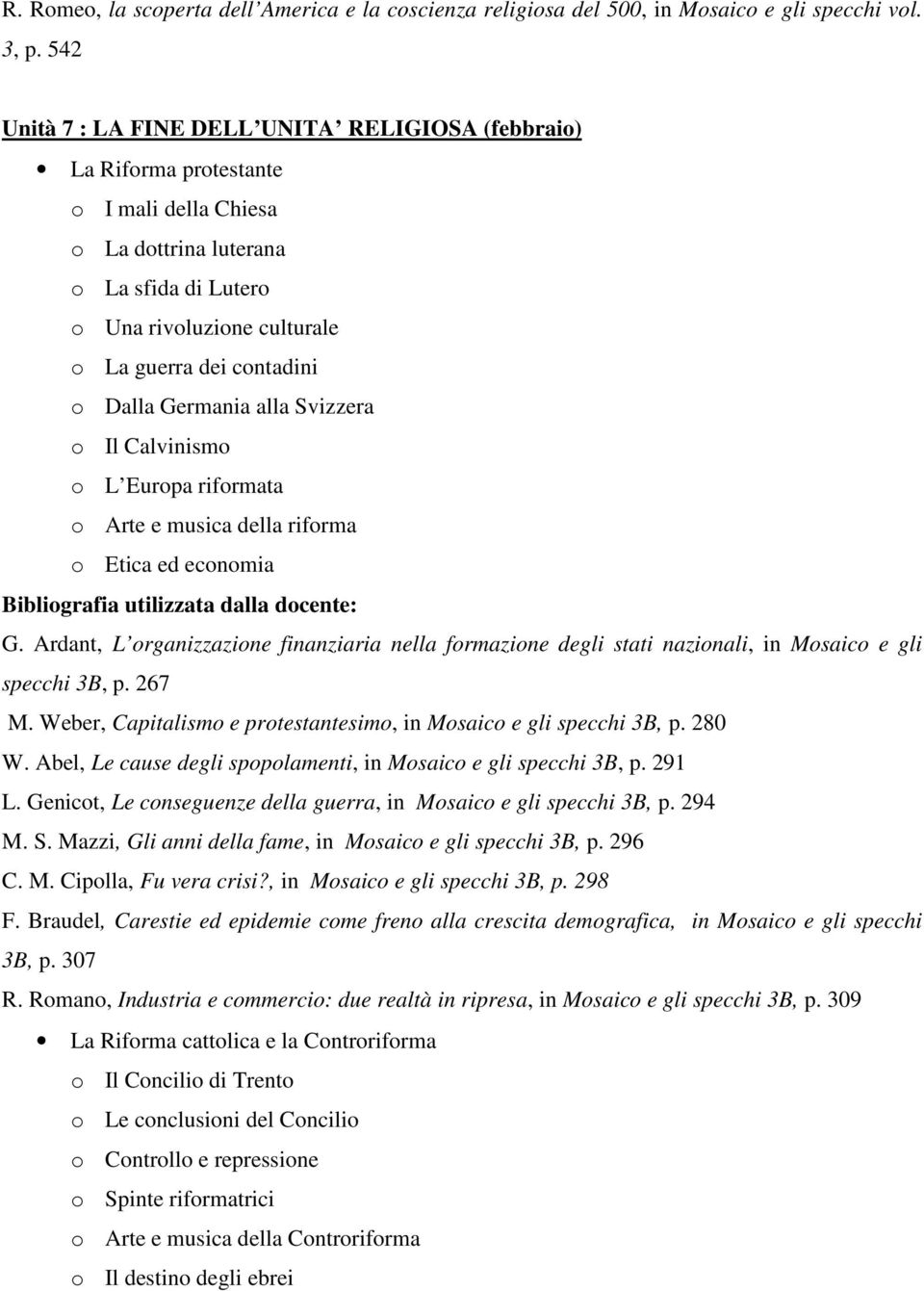 Dalla Germania alla Svizzera o Il Calvinismo o L Europa riformata o Arte e musica della riforma o Etica ed economia Bibliografia utilizzata dalla docente: G.