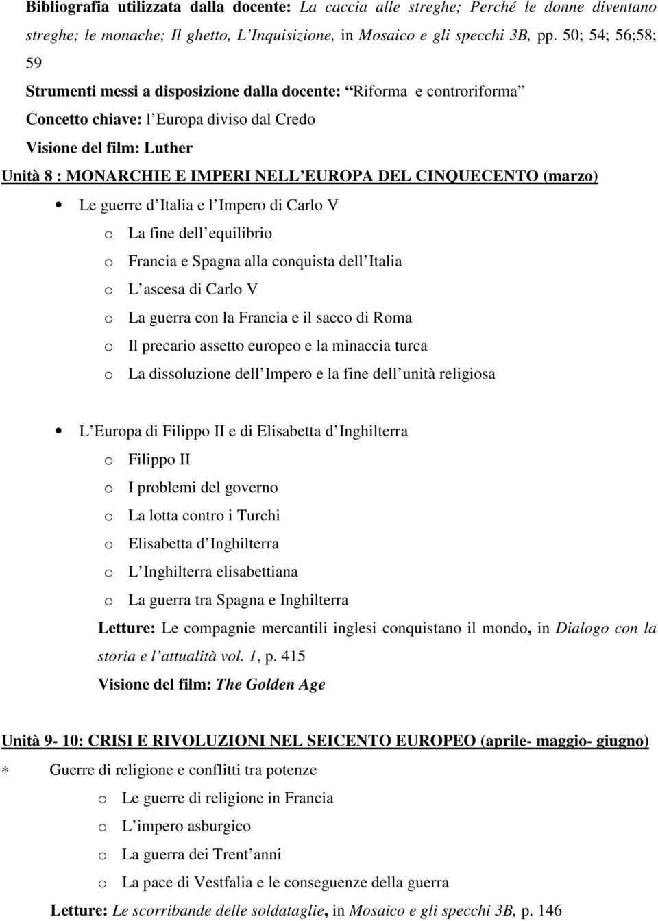 DEL CINQUECENTO (marzo) Le guerre d Italia e l Impero di Carlo V o La fine dell equilibrio o Francia e Spagna alla conquista dell Italia o L ascesa di Carlo V o La guerra con la Francia e il sacco di